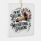 I’m Not Yelling, I’m Motivational Speaking Keramisch Ornament (Rechts)