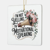 I’m Not Yelling, I’m Motivational Speaking Keramisch Ornament (Links)