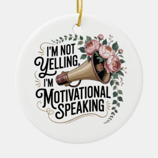 I’m Not Yelling, I’m Motivational Speaking Keramisch Ornament