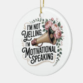 I’m Not Yelling, I’m Motivational Speaking Keramisch Ornament (Links)