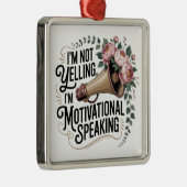 I’m Not Yelling, I’m Motivational Speaking Metalen Ornament (Rechts)