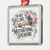 I’m Not Yelling, I’m Motivational Speaking Metalen Ornament (Links)