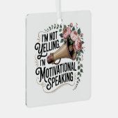 I’m Not Yelling, I’m Motivational Speaking Metalen Ornament (Voorkant Rechts)