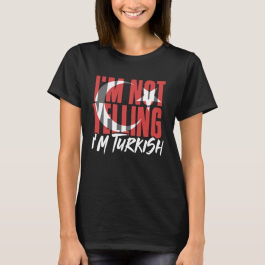 I m Not Yelling I m Turkish Istanbul Türkiye Turke T-shirt (Voorkant)