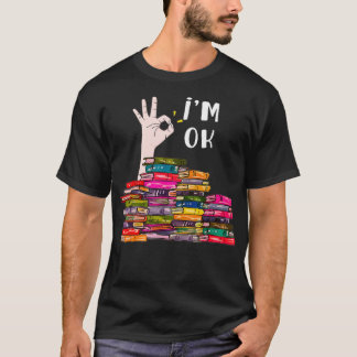 I m Ok Leading Book Lovers Libraries Bookworm Funn T-shirt