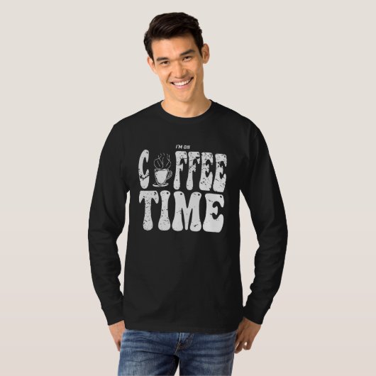 I m On Coffee Time Distressed Groovy Text Design T-shirt (Voorkant volledig)