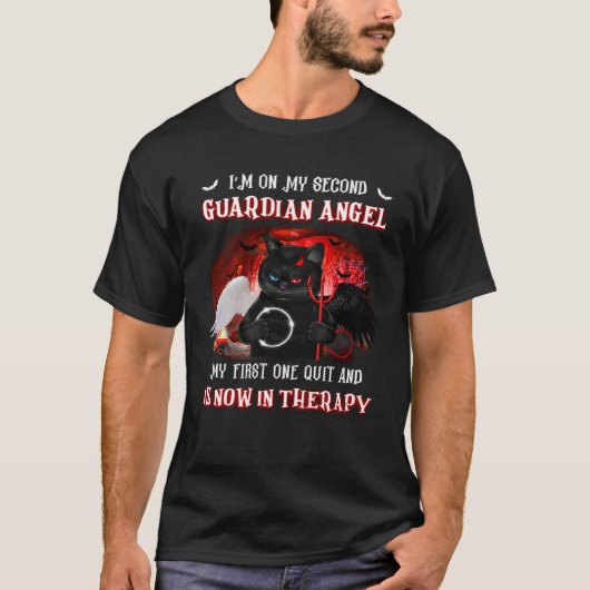 I m On My Second Guardian Angel My First One Quit  T-shirt (Voorkant)