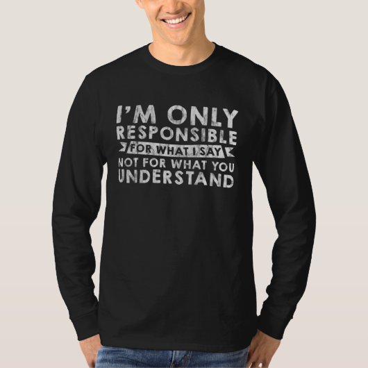 I m Only Responsible For What I Say      T-shirt (Voorkant)