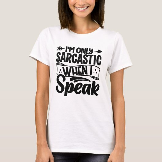 I’m Only Sarcastic When I Speak T-shirt (Voorkant)