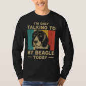 I m Only Taking To My Beagle Today Dog Owner T-shirt (Voorkant)