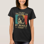 I m Only Taking To My Beagle Today Dog Owner T-shirt (Voorkant)
