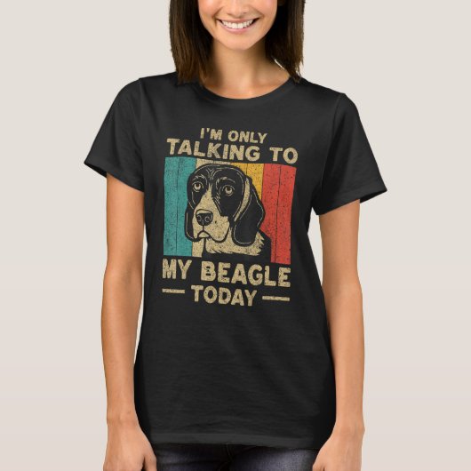 I m Only Taking To My Beagle Today Dog Owner T-shirt (Voorkant)