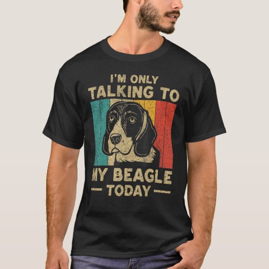 I m Only Taking To My Beagle Today Dog Owner T-shirt (Voorkant)