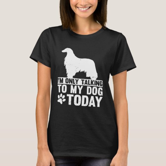 I m Only Talking to My Dog Today AFGHAN HOUND T-shirt (Voorkant)