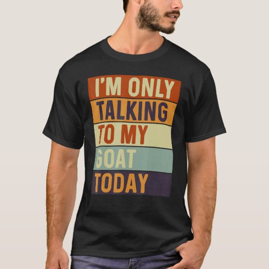 I m Only Talking To My Goat Today Goat T-shirt (Voorkant)