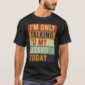I m Only Talking To My Lizard Today Lizard T-shirt (Voorkant)