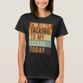 I m Only Talking To My Lizard Today Lizard T-shirt (Voorkant)
