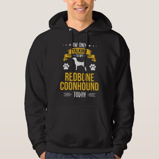 I m Only Talking To My Redbone Coonhound Today Dog Hoodie (Voorkant)