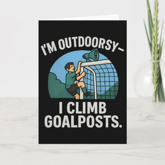 I’m Outdoorsy I Climb Goalposts Soccer Fan Novelty Kaart (Voorkant)