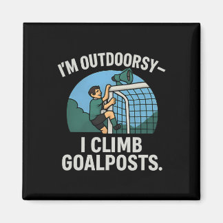 I’m Outdoorsy I Climb Goalposts Soccer Fan Novelty Magneet