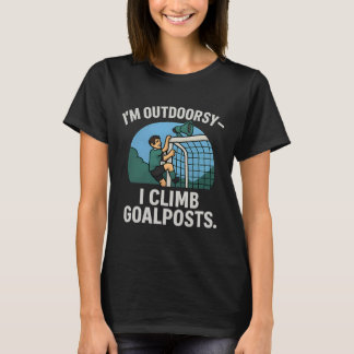 I’m Outdoorsy I Climb Goalposts Soccer Fan Novelty T-shirt