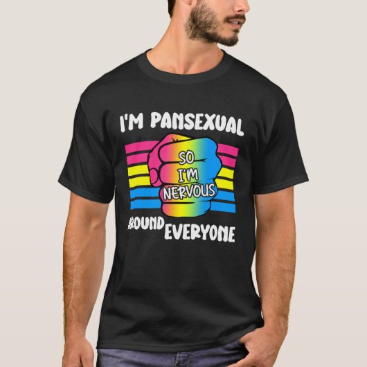 I m Pansexual So I m Nervous Around Everyone Pan P T-shirt (Voorkant)