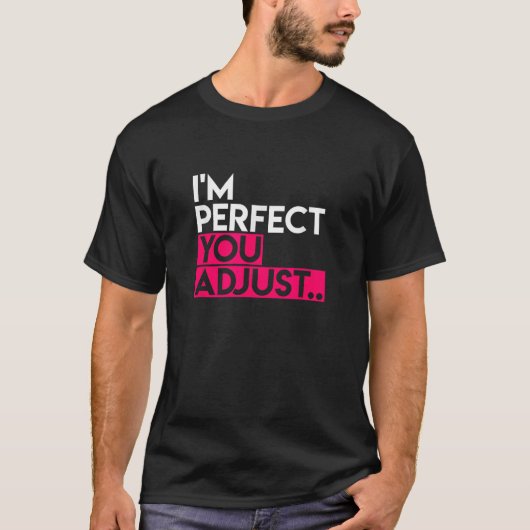 I m Perfect You Adjust Slogan for Men or Women T-shirt (Voorkant)