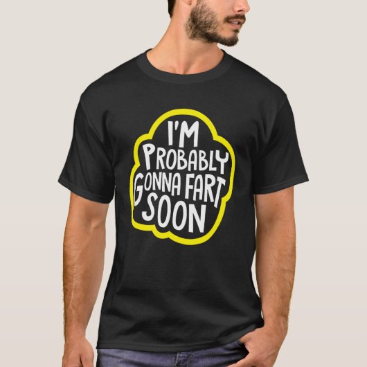 I m Probably Gonna Fart Soon Humor T-shirt (Voorkant)