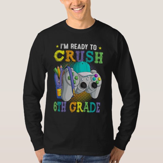 I m Ready to Crush 6th Grade Back to School Video  T-shirt (Voorkant)