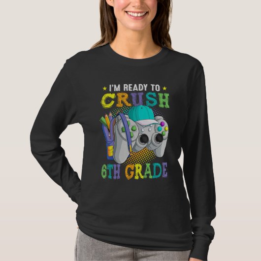 I m Ready to Crush 6th Grade Back to School Video T-shirt (Voorkant)