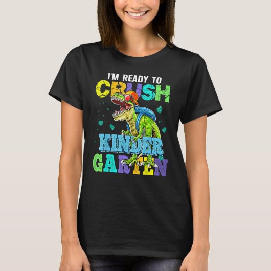 I m Ready To Crush Kindergarten Dinosaur Back To S T-shirt (Voorkant)