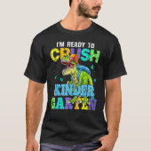 I m Ready To Crush Kindergarten Dinosaur Back To S T-shirt (Voorkant)