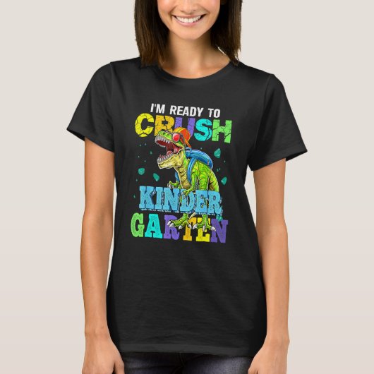 I m Ready To Crush Kindergarten Dinosaur Back To S T-shirt (Voorkant)