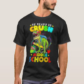 I m Ready To Crush Middle School Dinosaur Back To  T-shirt (Voorkant)