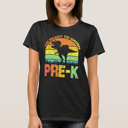 I m Ready To Crush Pre K Dinosaur 1st Day Of Prek  T-shirt (Voorkant)