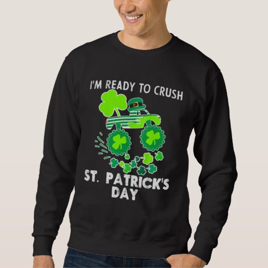I m Ready to Crush St Patrick s Day Monster Truck  Trui (Voorkant)