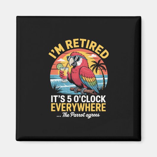 I’m Retired It’s 5 O’clock Everywhere The Parrot A Magneet (Voorkant)