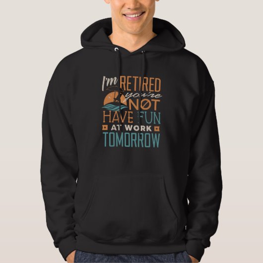 I m Retired Not Have Fun At Work Retirement 2021 Hoodie (Voorkant)