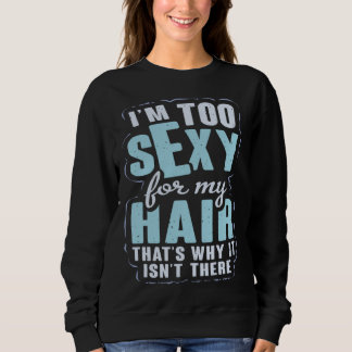 I m Sexy For My Hair Hairless Bald Hair Bald Head Trui