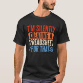 I m Silently Creating Spreadsheet Accountant CPA B T-shirt (Voorkant)