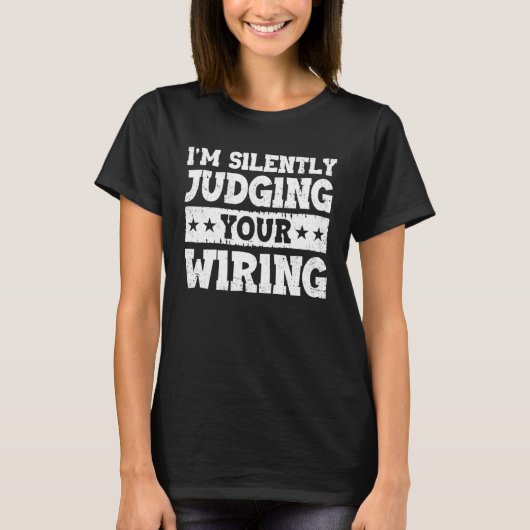 I m Silently Judging Your Wiring Electrical Engine T-shirt (Voorkant)