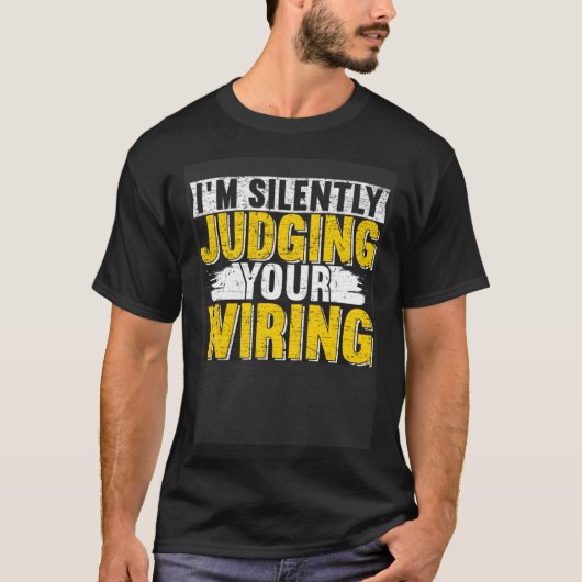 I m silently judging your wiring Lineman Circuit C T-shirt (Voorkant)