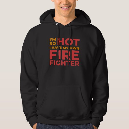I m So Hot I Have My Own Firefighter Wife Hoodie (Voorkant)