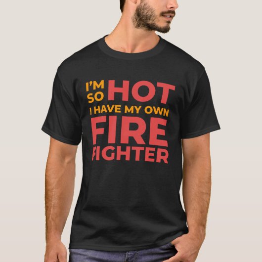 I m So Hot I Have My Own Firefighter Wife T-shirt (Voorkant)