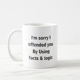 I’m Sorry I Offended You Using Facts & Logic Funny Koffiemok