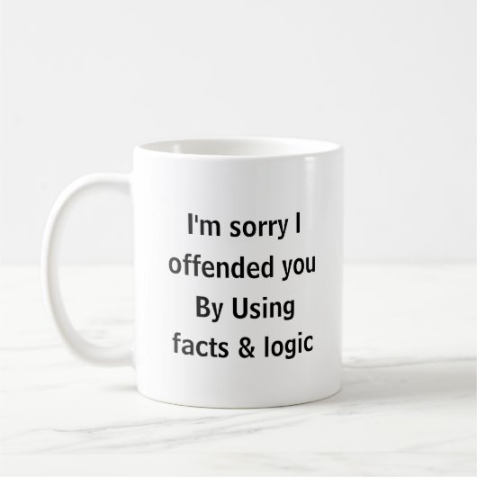 I’m Sorry I Offended You Using Facts & Logic Funny Koffiemok (Links)