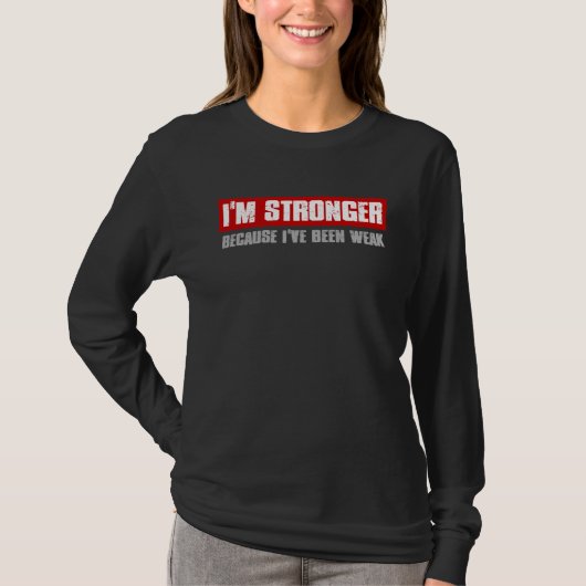 I M STRONGER BECAUSE I VE BEEN WEAK Motivating Hon T-shirt (Voorkant)