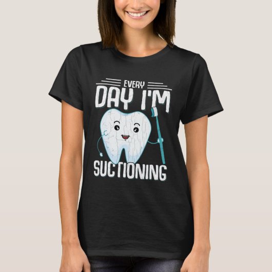 I m Suctioning  Dentist Dental Orthodontist Graphi T-shirt (Voorkant)
