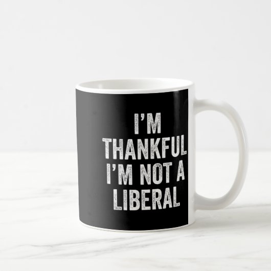 I’m Thankful I’m Not A Liberal Funny Thanksgiving  Koffiemok (Rechts)