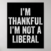 I’m Thankful I’m Not A Liberal Funny Thanksgiving Poster (Voorkant)